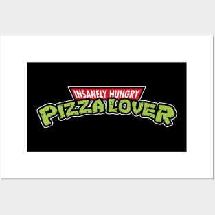 Insanely Hungry Pizza Lover Posters and Art